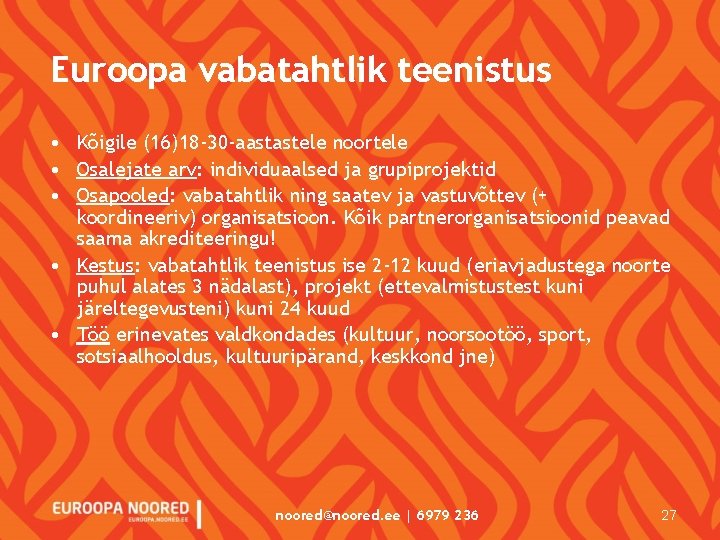 Euroopa vabatahtlik teenistus • Kõigile (16)18 -30 -aastastele noortele • Osalejate arv: individuaalsed ja