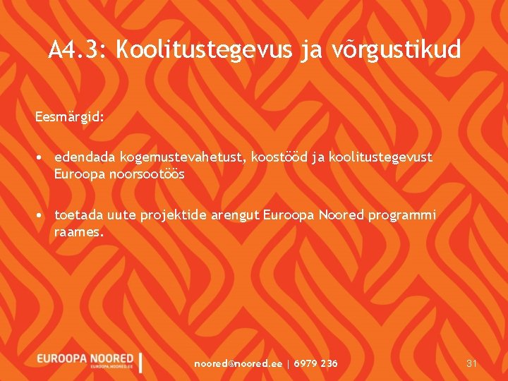 A 4. 3: Koolitustegevus ja võrgustikud Eesmärgid: • edendada kogemustevahetust, koostööd ja koolitustegevust Euroopa