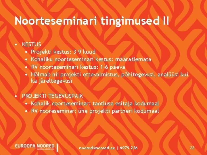 Noorteseminari tingimused II • KESTUS • Projekti kestus: 3 -9 kuud • Kohaliku noorteseminari