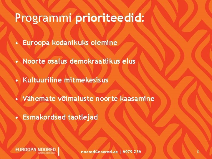 Programmi prioriteedid: • Euroopa kodanikuks olemine • Noorte osalus demokraatlikus elus • Kultuuriline mitmekesisus