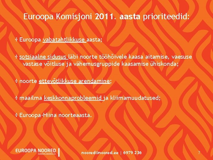 Euroopa Komisjoni 2011. aasta prioriteedid: ÷ Euroopa vabatahtlikkuse aasta; ÷ sotsiaalne sidusus läbi noorte