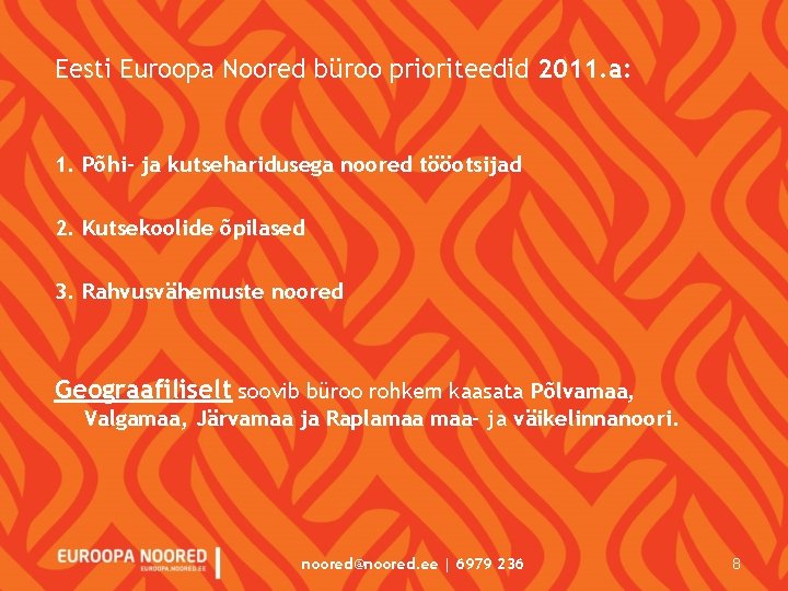 Eesti Euroopa Noored büroo prioriteedid 2011. a: 1. Põhi- ja kutseharidusega noored tööotsijad 2.