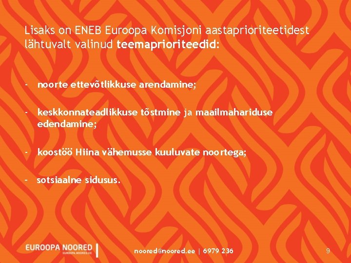 Lisaks on ENEB Euroopa Komisjoni aastaprioriteetidest lähtuvalt valinud teemaprioriteedid: - noorte ettevõtlikkuse arendamine; -