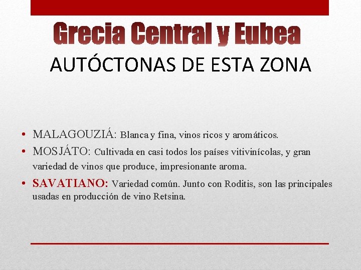 AUTÓCTONAS DE ESTA ZONA • MALAGOUZIÁ: Blanca y fina, vinos ricos y aromáticos. • AUTÓCTONAS DE ESTA ZONA • MALAGOUZIÁ: Blanca y fina, vinos ricos y aromáticos. •