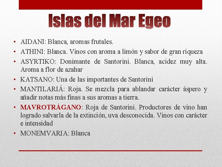 • AIDANI: Blanca, aromas frutales. • ATHINI: Blanca. Vinos con aroma a limón • AIDANI: Blanca, aromas frutales. • ATHINI: Blanca. Vinos con aroma a limón