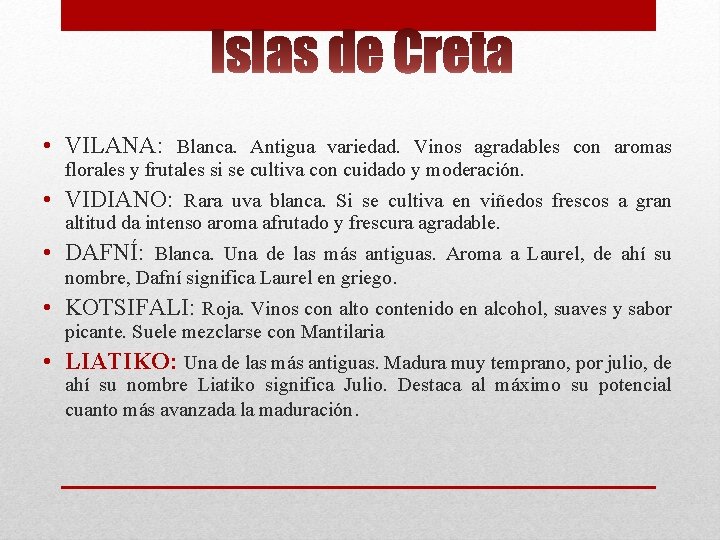 • VILANA: Blanca. Antigua variedad. Vinos agradables con aromas florales y frutales si • VILANA: Blanca. Antigua variedad. Vinos agradables con aromas florales y frutales si