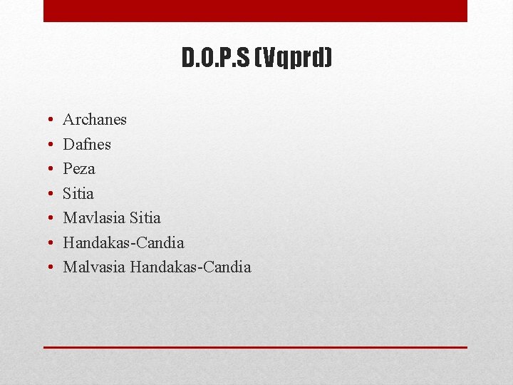 D. O. P. S (Vqprd) • • Archanes Dafnes Peza Sitia Mavlasia Sitia Handakas-Candia D. O. P. S (Vqprd) • • Archanes Dafnes Peza Sitia Mavlasia Sitia Handakas-Candia