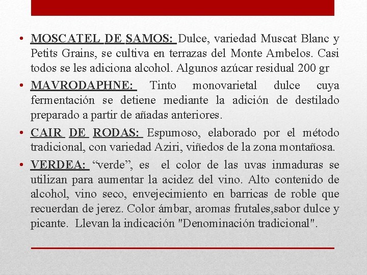 • MOSCATEL DE SAMOS: Dulce, variedad Muscat Blanc y Petits Grains, se cultiva • MOSCATEL DE SAMOS: Dulce, variedad Muscat Blanc y Petits Grains, se cultiva