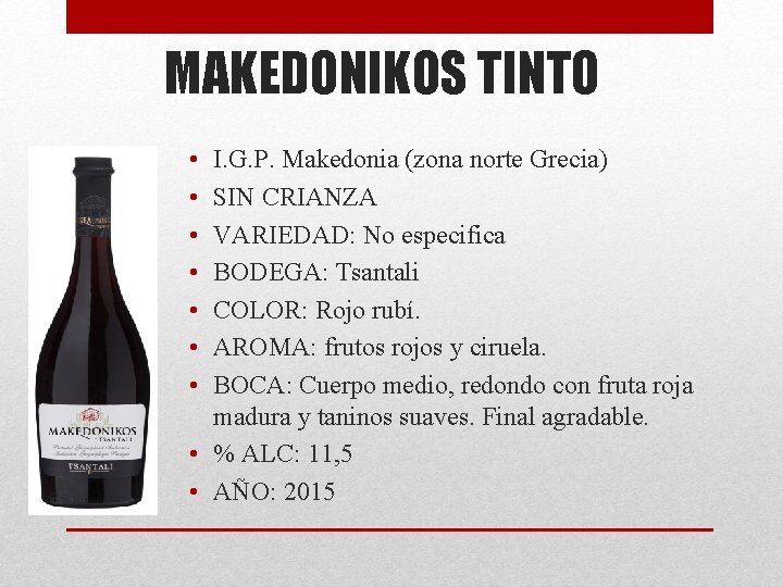 MAKEDONIKOS TINTO • • I. G. P. Makedonia (zona norte Grecia) SIN CRIANZA VARIEDAD: MAKEDONIKOS TINTO • • I. G. P. Makedonia (zona norte Grecia) SIN CRIANZA VARIEDAD: