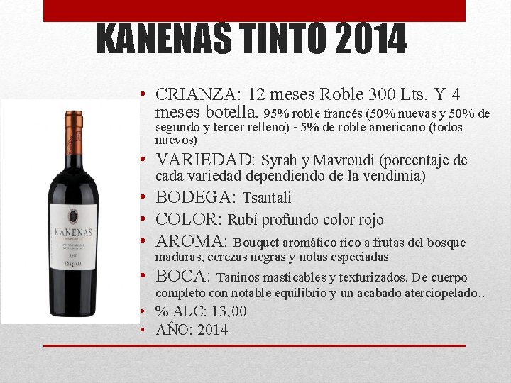 KANENAS TINTO 2014 • CRIANZA: 12 meses Roble 300 Lts. Y 4 meses botella. KANENAS TINTO 2014 • CRIANZA: 12 meses Roble 300 Lts. Y 4 meses botella.