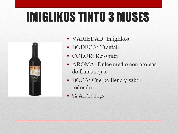 IMIGLIKOS TINTO 3 MUSES • • VARIEDAD: Imiglikos BODEGA: Tsantali COLOR: Rojo rubí AROMA: IMIGLIKOS TINTO 3 MUSES • • VARIEDAD: Imiglikos BODEGA: Tsantali COLOR: Rojo rubí AROMA: