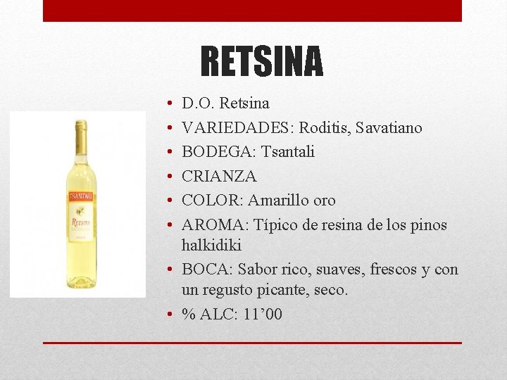 RETSINA • • • D. O. Retsina VARIEDADES: Roditis, Savatiano BODEGA: Tsantali CRIANZA COLOR: RETSINA • • • D. O. Retsina VARIEDADES: Roditis, Savatiano BODEGA: Tsantali CRIANZA COLOR: