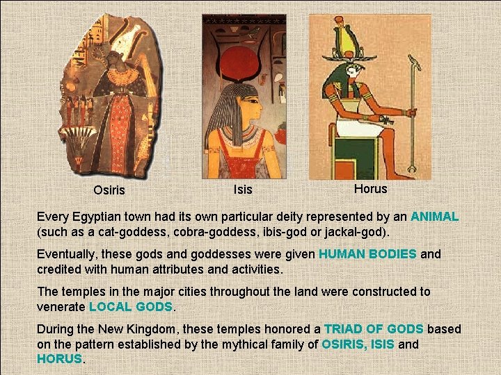 Osiris Isis Horus Every Egyptian town had its own particular deity represented by an