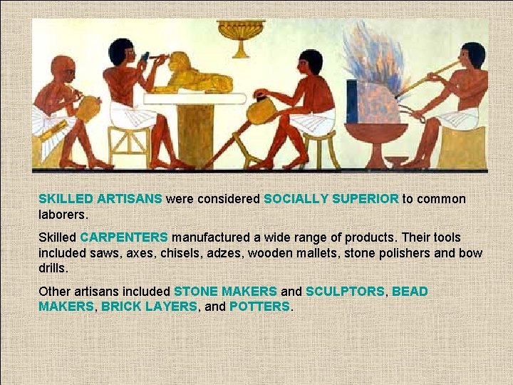 SKILLED ARTISANS were considered SOCIALLY SUPERIOR to common laborers. Skilled CARPENTERS manufactured a wide
