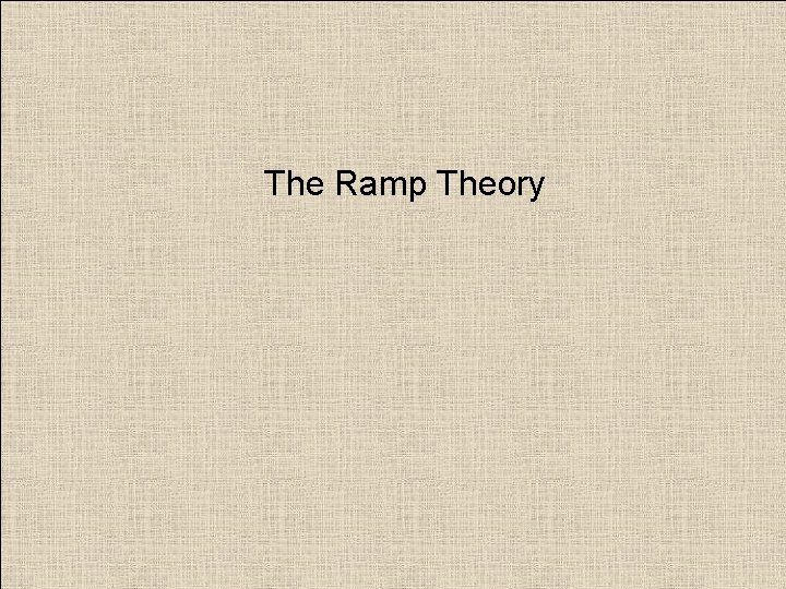 The Ramp Theory 