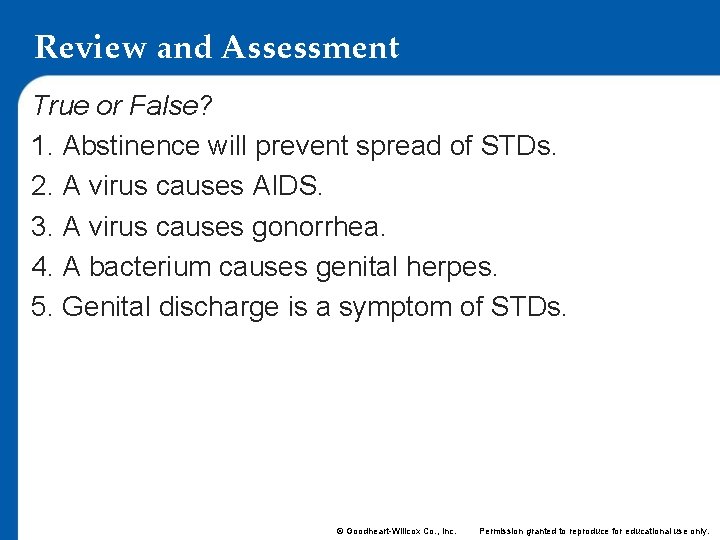 Review and Assessment True or False? 1. Abstinence will prevent spread of STDs. 2. Review and Assessment True or False? 1. Abstinence will prevent spread of STDs. 2.