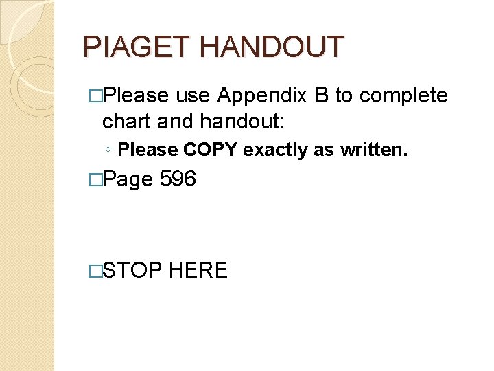 PIAGET HANDOUT �Please use Appendix B to complete chart and handout: ◦ Please COPY