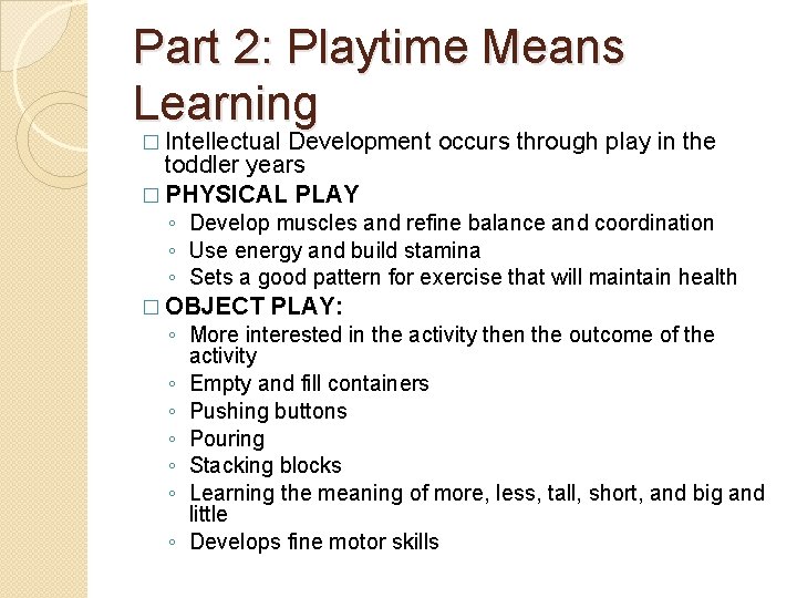 Part 2: Playtime Means Learning � Intellectual Development occurs through play in the toddler