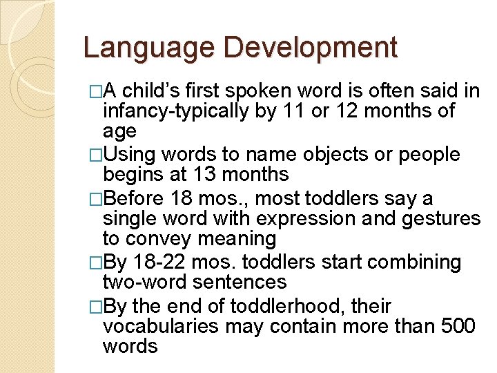 Language Development �A child’s first spoken word is often said in infancy-typically by 11