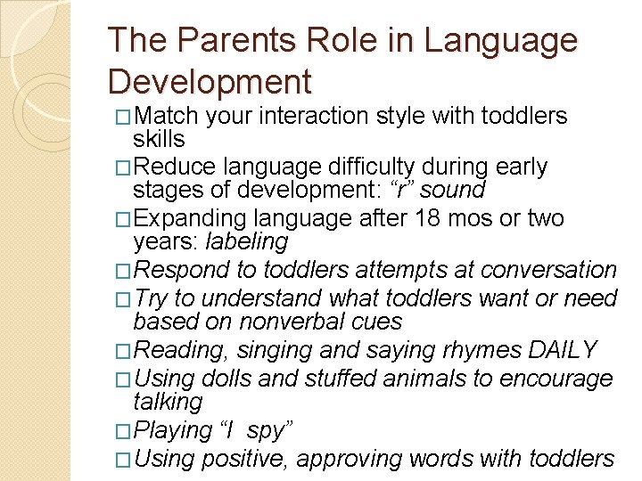 The Parents Role in Language Development �Match your interaction style with toddlers skills �Reduce