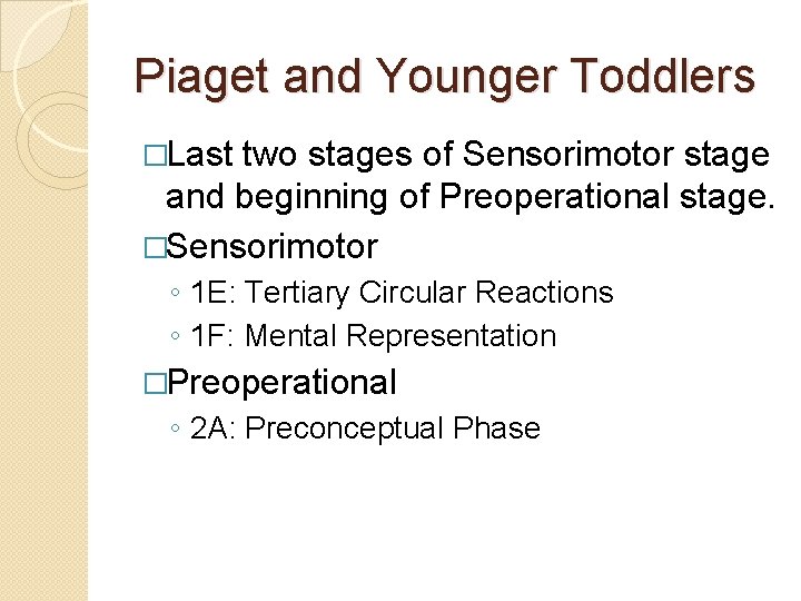 Piaget and Younger Toddlers �Last two stages of Sensorimotor stage and beginning of Preoperational