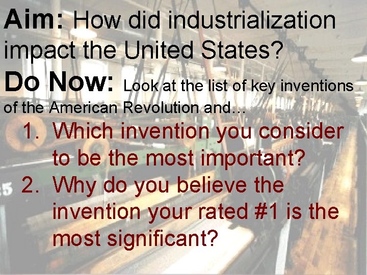Aim: How did industrialization impact the United States? Do Now: Look at the list