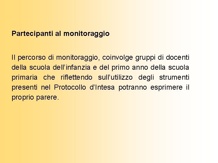 Partecipanti al monitoraggio Il percorso di monitoraggio, coinvolge gruppi di docenti della scuola dell’infanzia