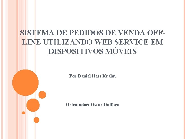 SISTEMA DE PEDIDOS DE VENDA OFFLINE UTILIZANDO WEB SERVICE EM DISPOSITIVOS MÓVEIS Por Daniel