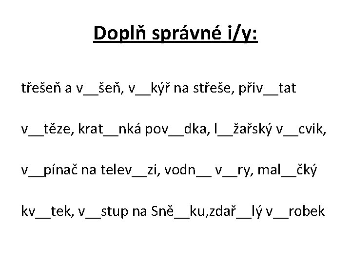 Doplň správné i/y: třešeň a v__šeň, v__kýř na střeše, přiv__tat v__těze, krat__nká pov__dka, l__žařský