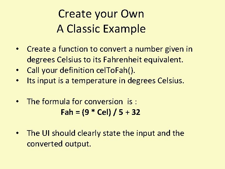 Create your Own A Classic Example • Create a function to convert a number