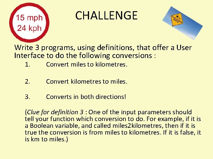 CHALLENGE Write 3 programs, using definitions, that offer a User Interface to do the