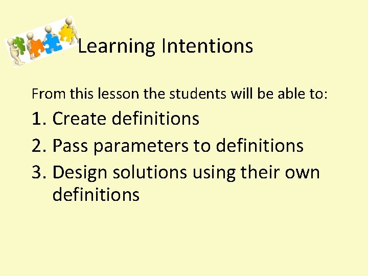 Learning Intentions From this lesson the students will be able to: 1. Create definitions