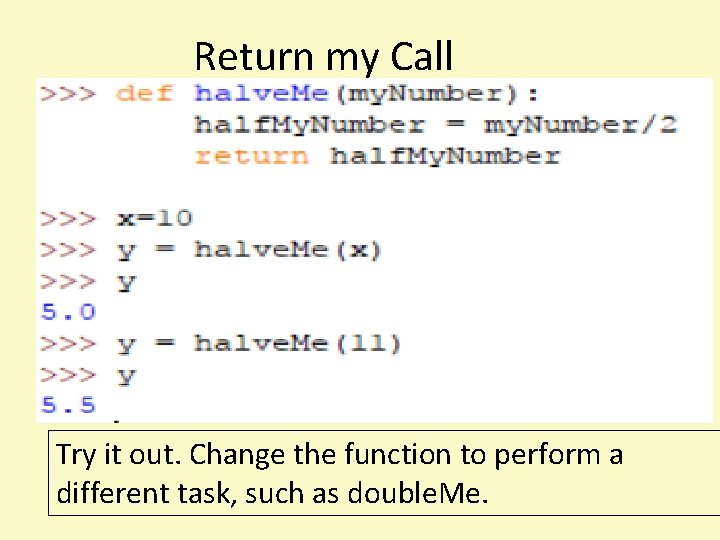 Return my Call Try it out. Change the function to perform a different task,