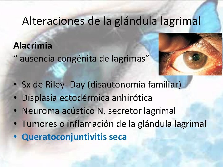 Alteraciones de la glándula lagrimal Alacrimia “ ausencia congénita de lagrimas” • • •