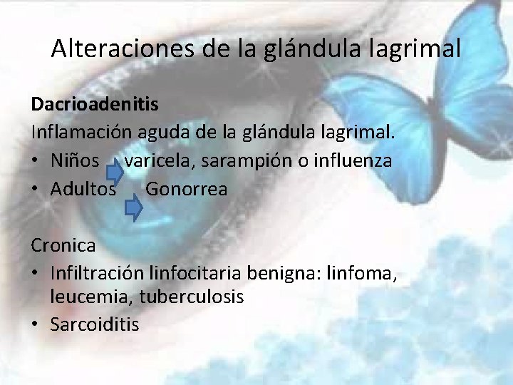 Alteraciones de la glándula lagrimal Dacrioadenitis Inflamación aguda de la glándula lagrimal. • Niños