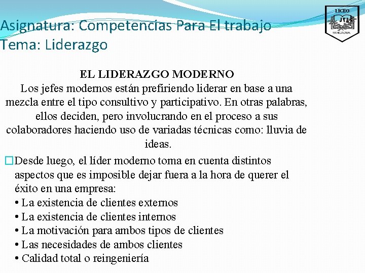 Asignatura: Competencias Para El trabajo Tema: Liderazgo EL LIDERAZGO MODERNO Los jefes modernos están