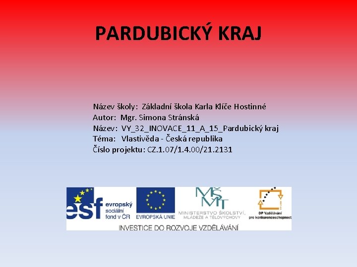 PARDUBICKÝ KRAJ Název školy: Základní škola Karla Klíče Hostinné Autor: Mgr. Simona Stránská Název: