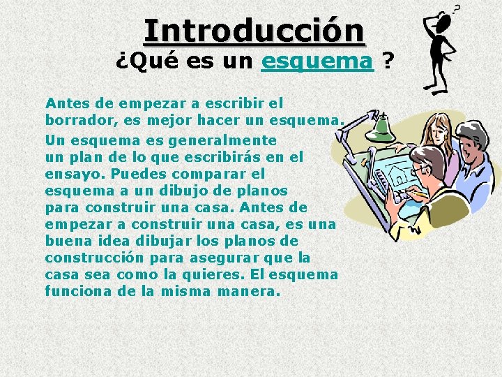 Introducción ¿Qué es un esquema ? Antes de empezar a escribir el borrador, es