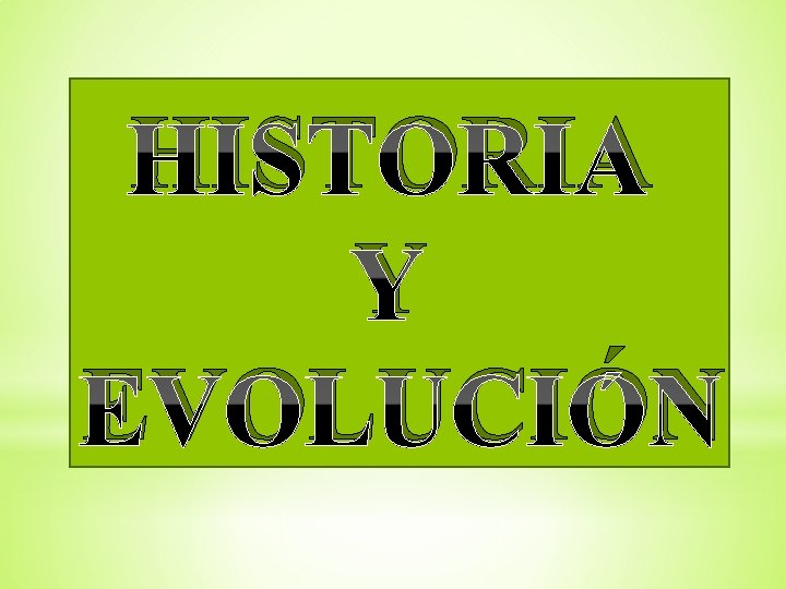 HISTORIA Y EVOLUCIÓN 