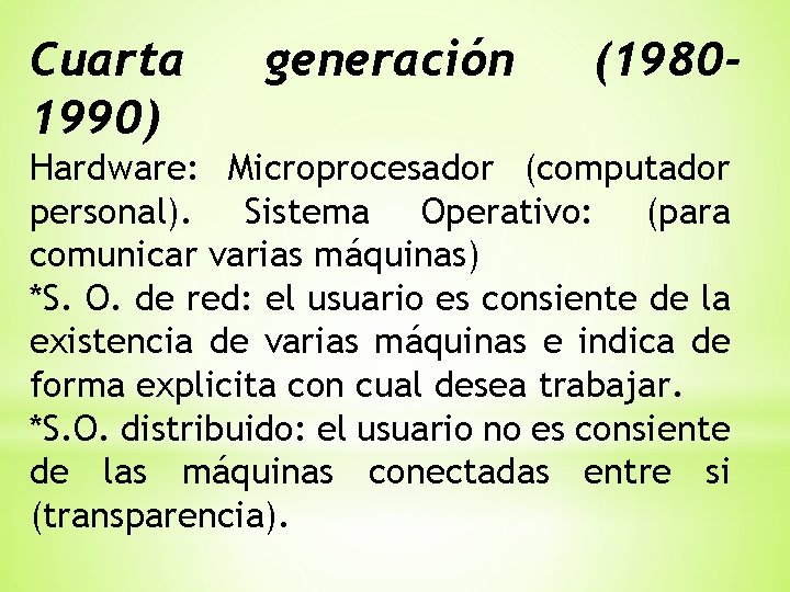 Cuarta 1990) generación (1980 - Hardware: Microprocesador (computador personal). Sistema Operativo: (para comunicar varias