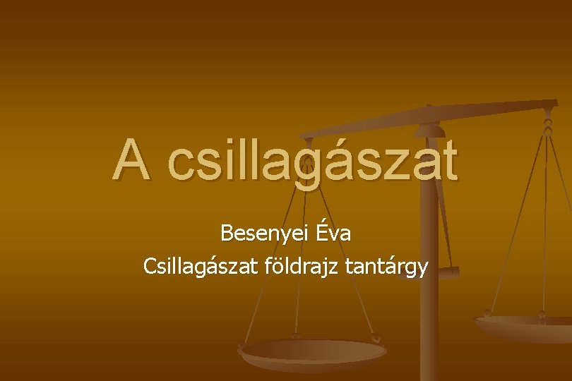 A csillagászat Besenyei Éva Csillagászat földrajz tantárgy 