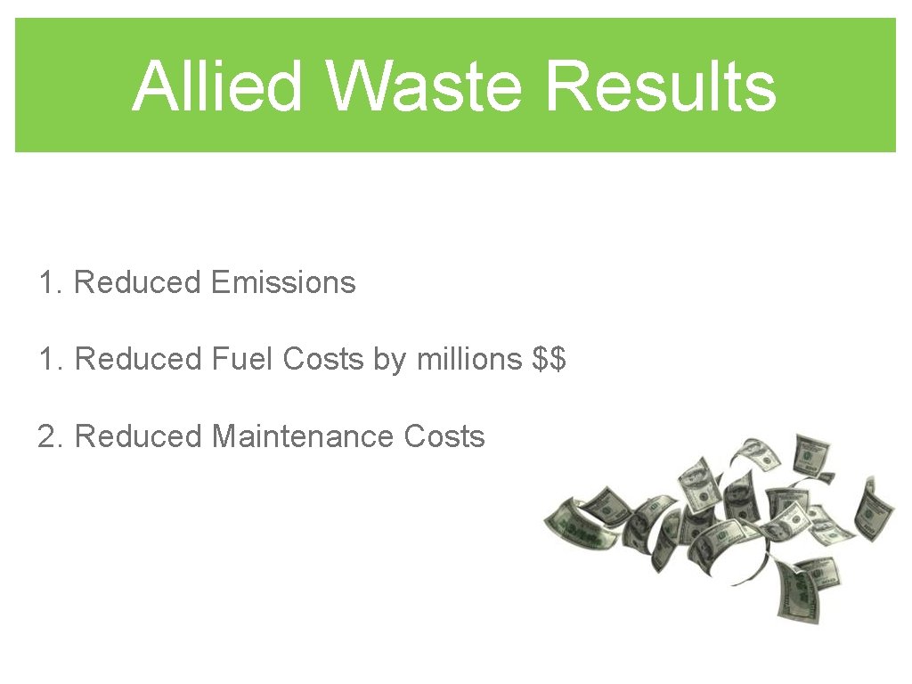 Allied Waste Results 1. Reduced Emissions 1. Reduced Fuel Costs by millions $$ 2.
