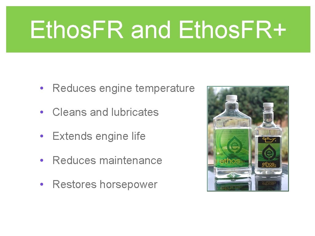 Ethos. FR and Ethos. FR+ • Reduces engine temperature • Cleans and lubricates •