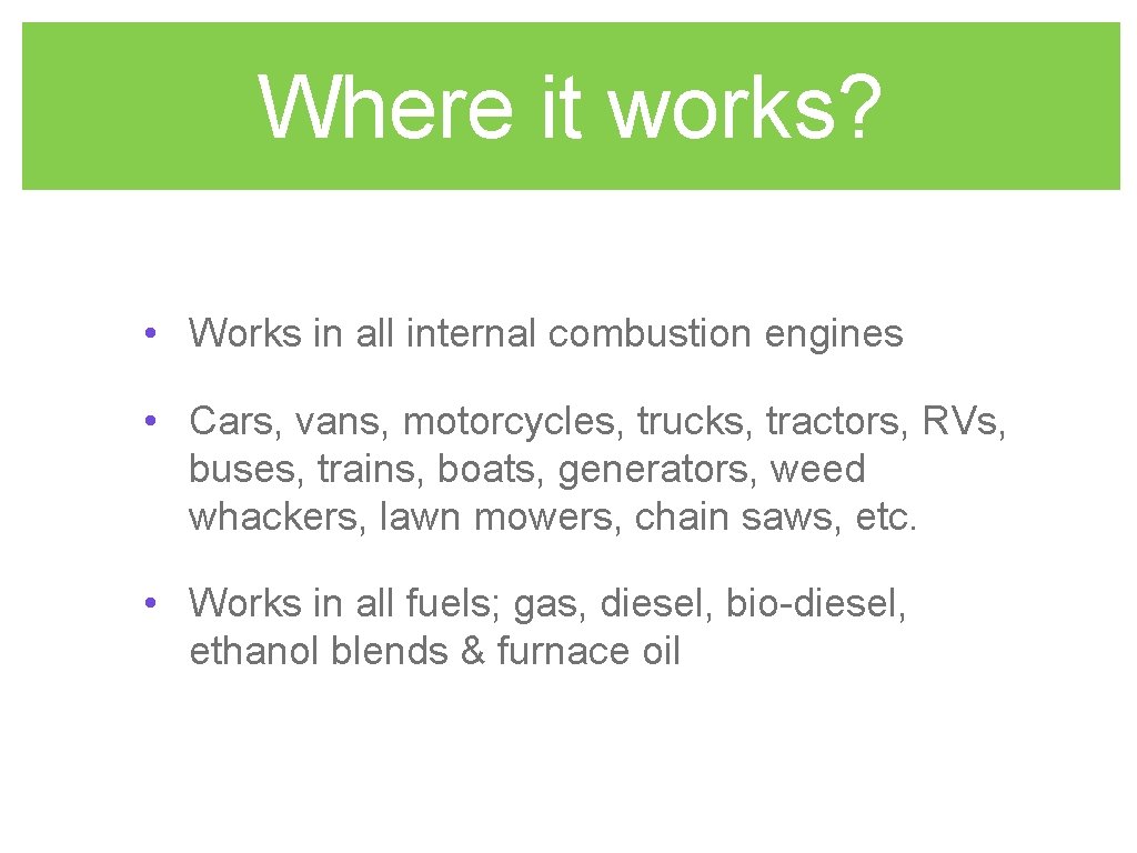Where it works? • Works in all internal combustion engines • Cars, vans, motorcycles,