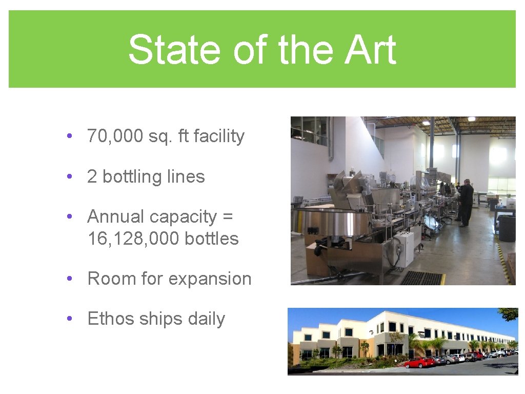 State of the Art • 70, 000 sq. ft facility • 2 bottling lines