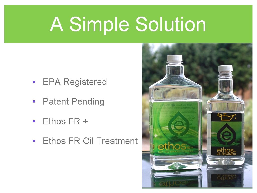 A Simple Solution • EPA Registered • Patent Pending • Ethos FR + •