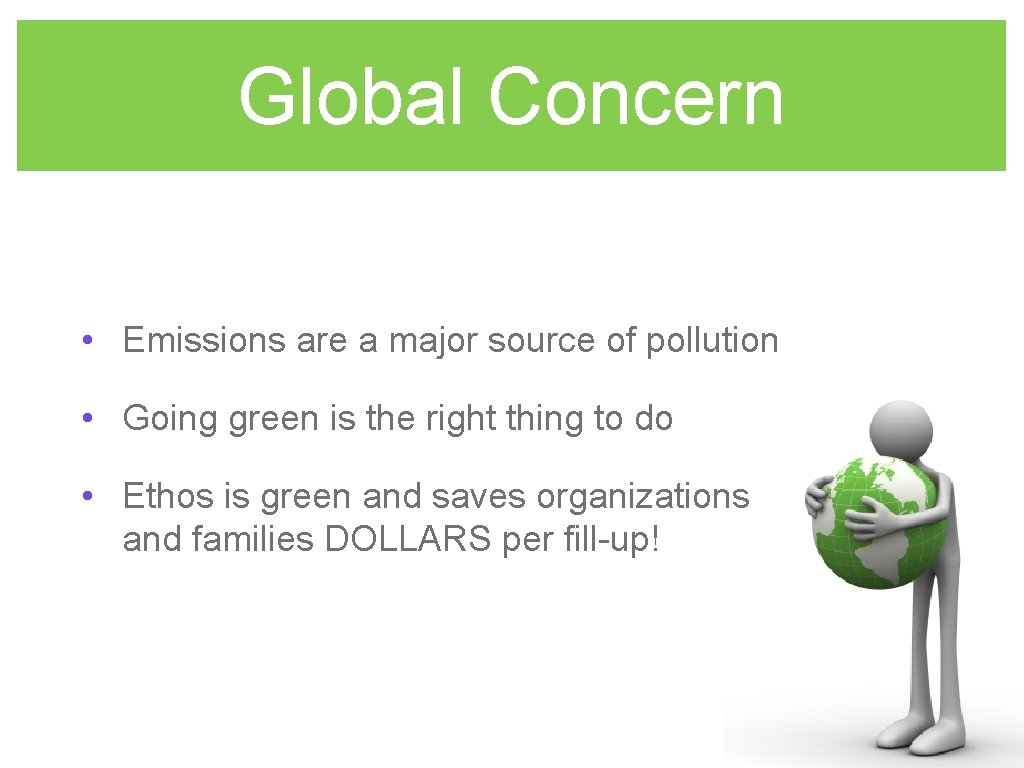 Global Concern • Emissions are a major source of pollution • Going green is