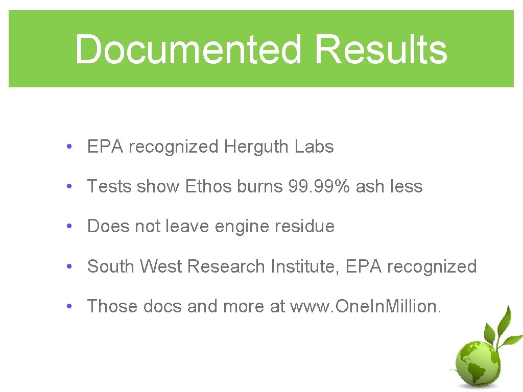 Documented Results • EPA recognized Herguth Labs • Tests show Ethos burns 99. 99%