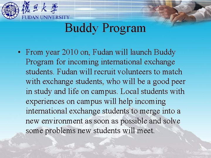Buddy Program • From year 2010 on, Fudan will launch Buddy Program for incoming