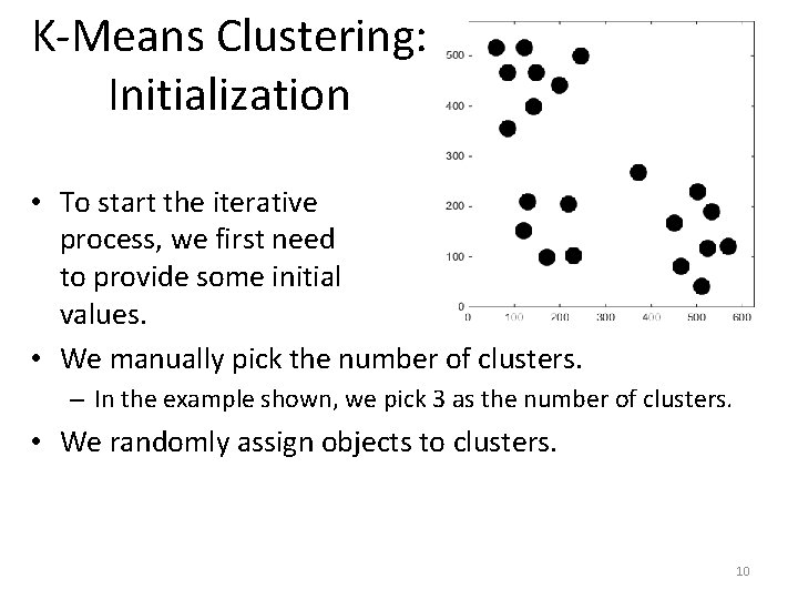 K-Means Clustering: Initialization • To start the iterative process, we first need to provide